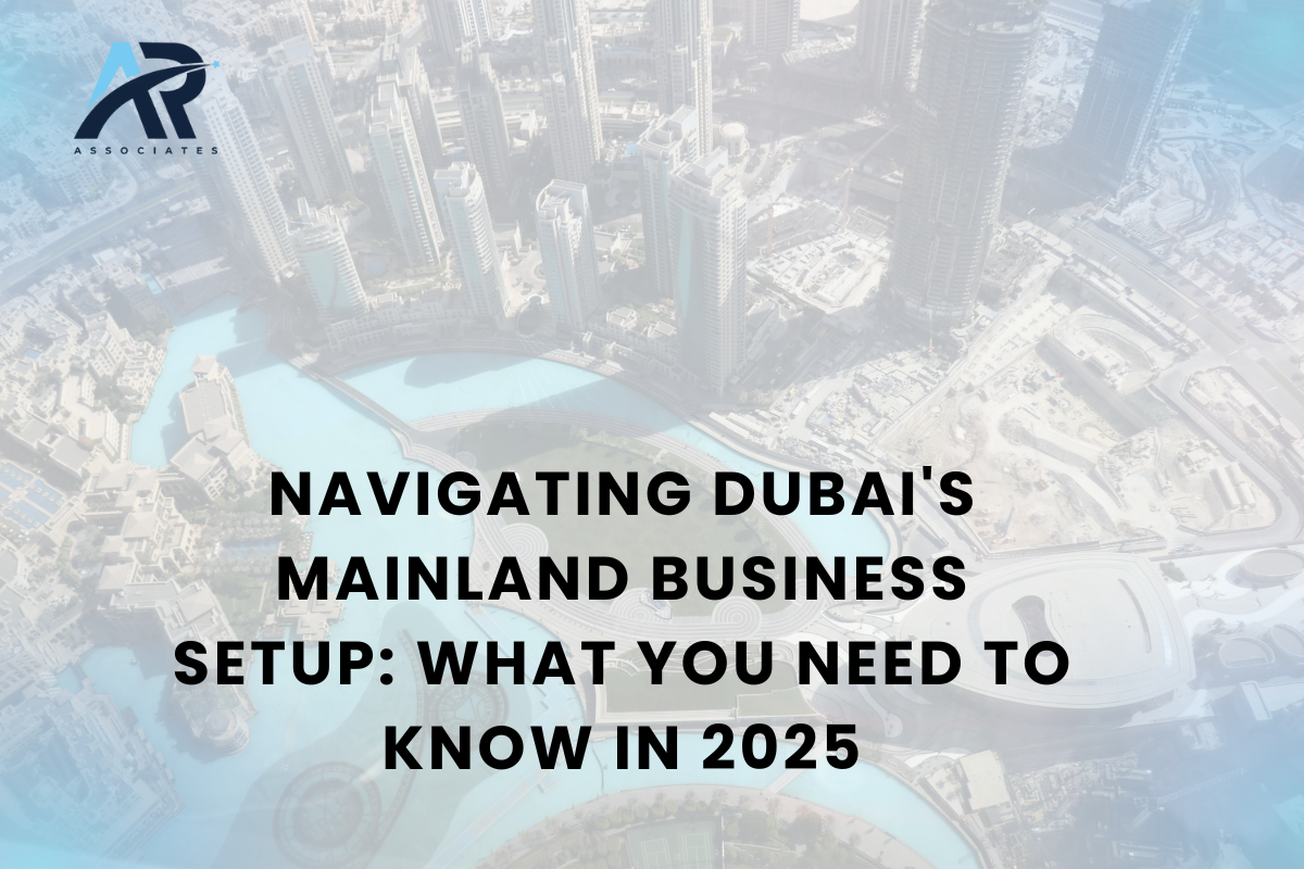Navigating Dubai’s Mainland Business Setup: What You Need to Know in 2025