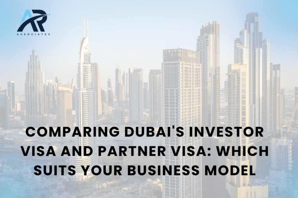 Comparing Dubai's Investor Visa and Partner Visa: Which Suits Your Business Model?